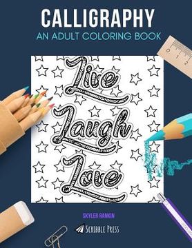 portada Calligraphy: AN ADULT COLORING BOOK: A Calligraphy Coloring Book For Adults (en Inglés)