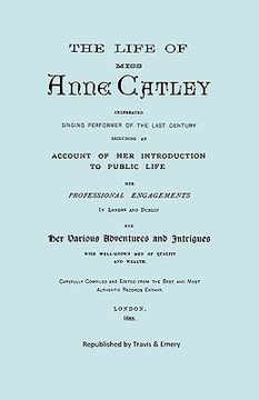 portada the life of miss anne catley, celebrated singing performer of the last century. [facsimile of 1888 edition]. (en Inglés)