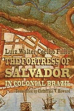portada The Fortress of Salvador: in Colonial Brazil (en Inglés)