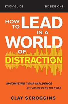 portada How to Lead in a World of Distraction Study Guide: Maximizing Your Influence by Turning Down the Noise (en Inglés)