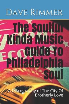 portada The Soulful Kinda Music Guide To Philadelphia Soul: A Discography of The City Of Brotherly Love