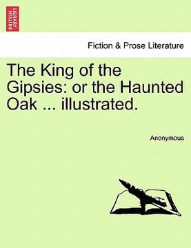 portada the king of the gipsies: or the haunted oak ... illustrated. (en Inglés)