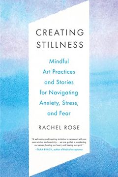 portada Creating Stillness: Mindful Art Practices and Stories for Navigating Anxiety, Stress, and Fear