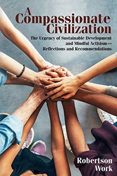 portada A Compassionate Civilization: The Urgency of Sustainable Development and Mindful Activism - Reflections and Recommendations (en Inglés)