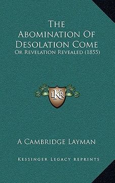 portada the abomination of desolation come: or revelation revealed (1855) (en Inglés)
