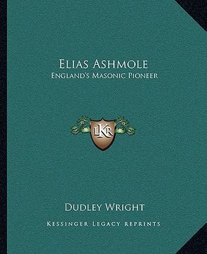 portada elias ashmole: england's masonic pioneer (in English)