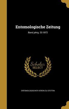 portada Entomologische Zeitung; Band jahrg. 33 1872 (en Alemán)