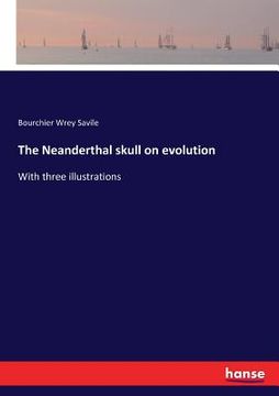 portada The Neanderthal skull on evolution: With three illustrations (en Inglés)