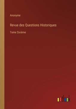 portada Revue des Questions Historiques: Tome Sixième (in French)