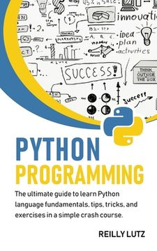 portada Python programming: The ultimate beginners guide to learn Python language fundamentals, tips, tricks, exercises in a simple crash course (en Inglés)