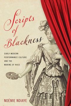 portada Scripts of Blackness: Early Modern Performance Culture and the Making of Race (Raceb4Race: Critical Race Studies of the Premodern) (en Inglés)