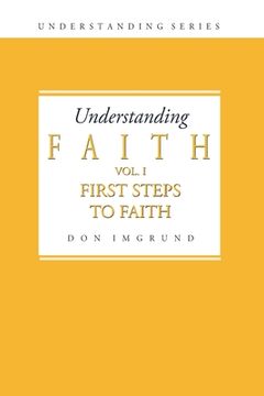 portada Understanding Faith Volume 1: First Steps to Faith (en Inglés)