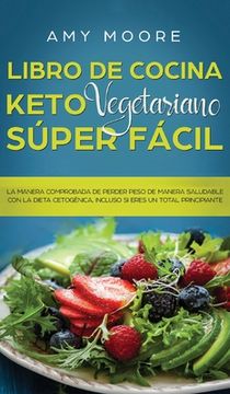 portada Libro de Cocina Keto Vegetariano Súper Fácil: La Manera Comprobada de Perder Peso de Manera Saludable con la Dieta Cetogénica, Incluso si Eres un Total Principiante