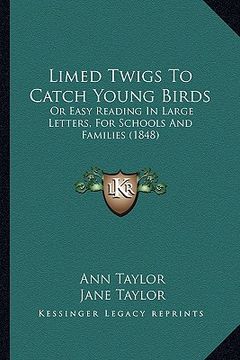 portada limed twigs to catch young birds: or easy reading in large letters, for schools and families (1848)