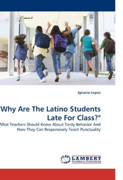 portada "Why Are The Latino Students Late For Class?": What Teachers Should Know About Tardy-Behavior And How They Can Responsively Teach Punctuality