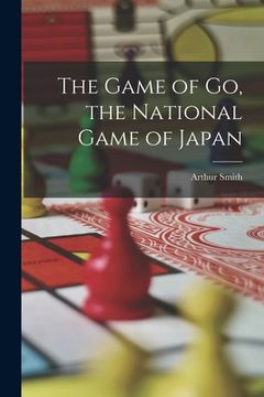 portada The Game of go, the National Game of Japan (en Inglés)