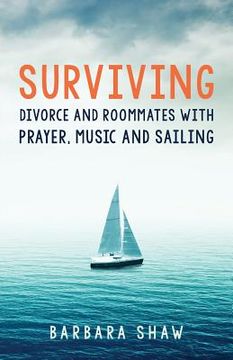 portada Surviving Divorce and Roommates with Prayer, Music and Sailing (en Inglés)