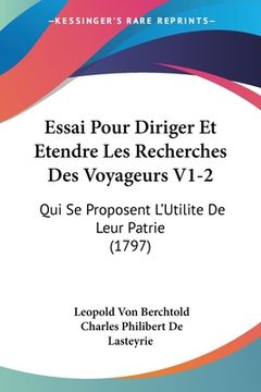 portada Essai Pour Diriger Et Etendre Les Recherches Des Voyageurs V1-2: Qui Se Proposent L'Utilite De Leur Patrie (1797) (in French)