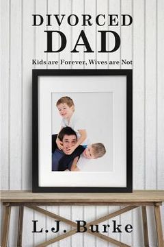 portada Divorced Dad: Kids are Forever, Wives are Not (en Inglés)
