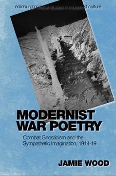 portada Modernist war Poetry: Combat Gnosticism and the Sympathetic Imagination, 1914-19 (Edinburgh Critical Studies in Modernist Culture) (en Inglés)