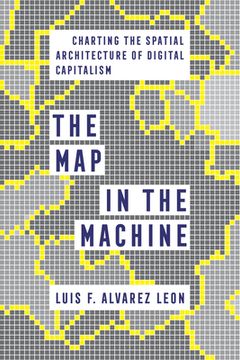 portada The Map in the Machine: Charting the Spatial Architecture of Digital Capitalism (en Inglés)