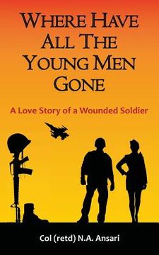 portada Where Have All The Young Men Gone: A Love Story of a Wounded Soldier (en Inglés)