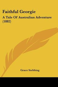 portada faithful georgie: a tale of australian adventure (1882)