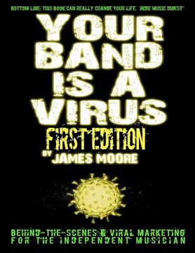 portada your band is a virus - behind-the-scenes & viral marketing for the independent musician