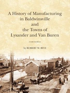 portada the history of manufacturing in baldwinsville and the towns of lysander and van buren (in English)