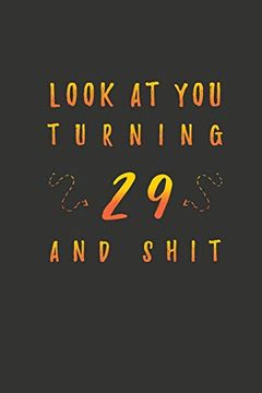portada Look at you Turning 29 and Shit: 29 Years old Gifts. 29Th Birthday Funny Gift for men and Women. Fun, Practical and Classy Alternative to a Card. 