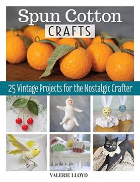 portada Spun Cotton Crafts: 25 Vintage Projects for the Nostalgic Crafter (Fox Chapel Publishing) Easy Handmade Decorations Step-By-Step - Batting Dolls, Birds, Rosette Ornaments, Icicle Trim, and More (en Inglés)