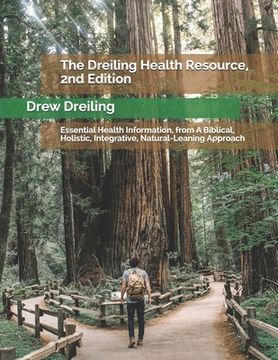 portada The Dreiling Health Resource, 2nd Edition: Essential Health Information, from A Biblical, Holistic, Integrative, Natural-Leaning Approach