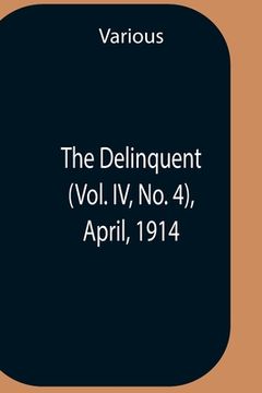 portada The Delinquent (Vol. Iv, No. 4), April, 1914 (en Inglés)