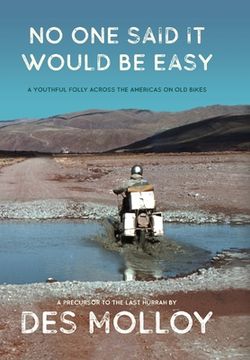 portada No One Said It Would Be Easy: A youthful folly across the Americas on old bikes 