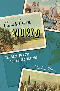 portada Capital of the World: The Race to Host the United Nations 