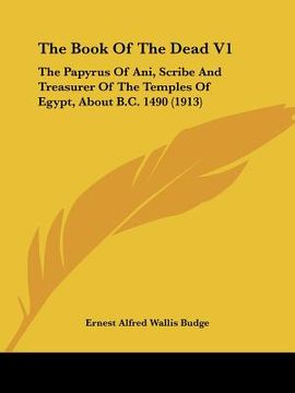 portada the book of the dead v1: the papyrus of ani, scribe and treasurer of the temples of egypt, about b.c. 1490 (1913) (en Inglés)