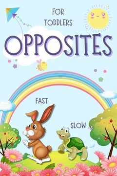 portada Opposites for Toddlers: Early Learning Antonyms Word Book with Colorful Images for Smart Kids and Preschoolers (in English)