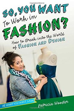 portada So, You Want to Work in Fashion?: How to Break Into the World of Fashion and Design