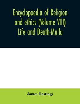 portada Encyclopaedia of religion and ethics (Volume VIII) Life and Death-Mulla (en Inglés)