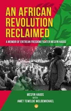 portada An African Revolution Reclaimed: A Memoir of Eritrean Freedom Fighter, Mesfin Hagos (en Inglés)