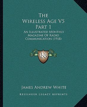 portada the wireless age v5 part 1: an illustrated monthly magazine of radio communication (1918) (en Inglés)