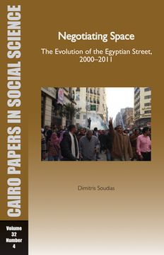 portada Negotiating Space: The Evolution of the Egyptian Street, 2000-2011: Cairo Papers Vol. 32, No. 4 (in English)