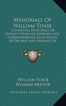 portada memorials of william toase: consisting principally of extracts from his journals and correspondence, illustrative of the rise and progress of meth (en Inglés)