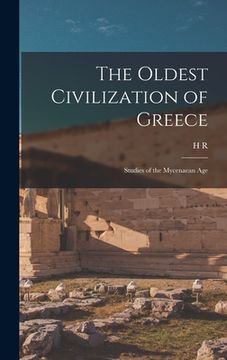 portada The Oldest Civilization of Greece: Studies of the Mycenaean Age (en Inglés)