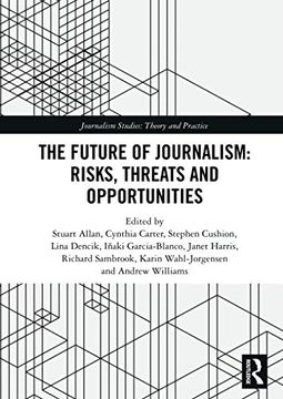 portada The Future of Journalism: Risks, Threats and Opportunities (Journalism Studies) (en Inglés)