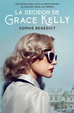 portada La Decisión de Grace Kelly: Una Novela Para Vivir la Mayor Historia de Amor de Todos los Tiempos