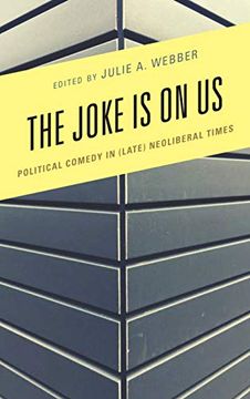 portada The Joke is on us: Political Comedy in (Late) Neoliberal Times (Politics and Comedy: Critical Encounters) 
