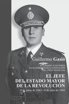 portada El Jefe del Estado Mayor de la Revolución: El coronel Juan Perón en el gobierno de la Revolución del 4 de junio de 1943