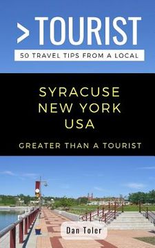 portada Greater Than a Tourist- Syracuse New York USA: 50 Travel Tips from a Local