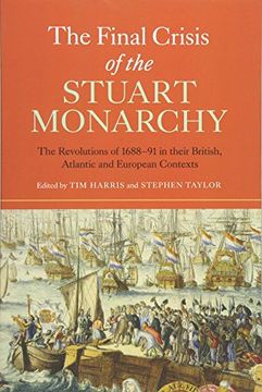 portada The Final Crisis of the Stuart Monarchy: The Revolutions of 1688-91 in their British, Atlantic and European Contexts (16) (Studies in Early Modern Cultural, Political and Social History)